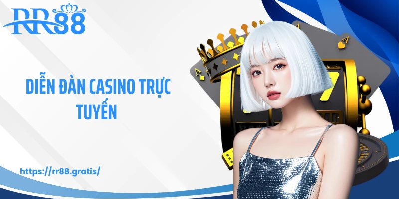 Diễn Đàn Casino Trực Tuyến RR88 - Giao Lưu, Kết Nối Cộng Đồng