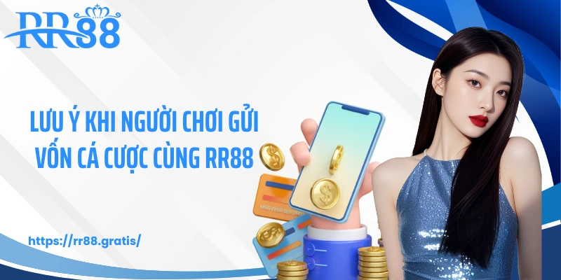 Lưu ý khi người chơi gửi vốn cá cược cùng RR88