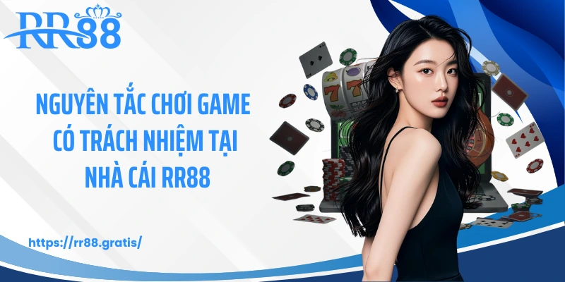Nguyên tắc chơi game có trách nhiệm tại nhà cái RR88