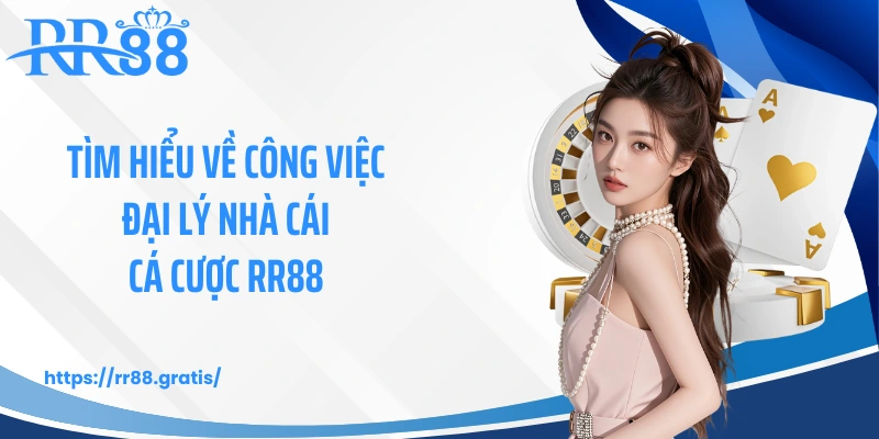 Tìm hiểu về công việc đại lý nhà cái cá cược RR88